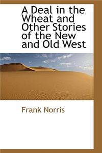 A Deal in the Wheat and Other Stories of the New and Old West