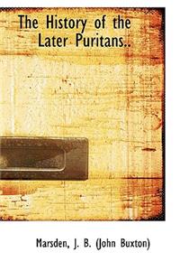 The History of the Later Puritans..