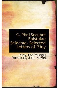 C. Plini Secundi Epistulae Selectae. Selected Letters of Pliny