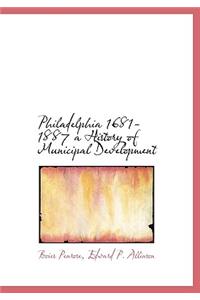 Philadelphia 1681-1887 a History of Municipal Development