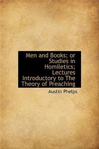 Men and Books; Or Studies in Homiletics; Lectures Introductory to the Theory of Preaching
