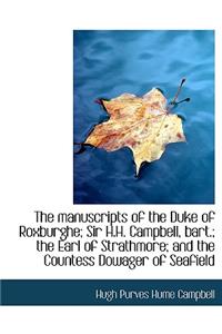 The Manuscripts of the Duke of Roxburghe; Sir H.H. Campbell, Bart.; The Earl of Strathmore; And the