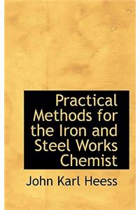 Practical Methods for the Iron and Steel Works Chemist