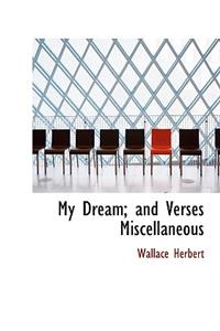 My Dream; And Verses Miscellaneous
