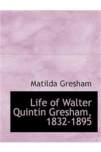 Life of Walter Quintin Gresham, 1832-1895