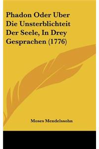 Phadon Oder Uber Die Unsterblichteit Der Seele, in Drey Gesprachen (1776)