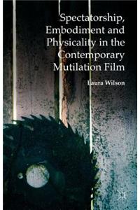 Spectatorship, Embodiment and Physicality in the Contemporary Mutilation Film