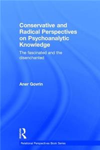 Conservative and Radical Perspectives on Psychoanalytic Knowledge