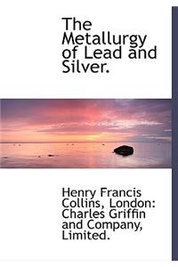The Metallurgy of Lead and Silver.