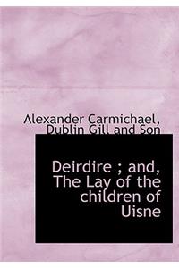 Deirdire; And, the Lay of the Children of Uisne