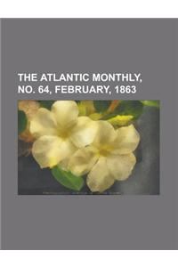 The Atlantic Monthly, No. 64, February, 1863 Volume 11