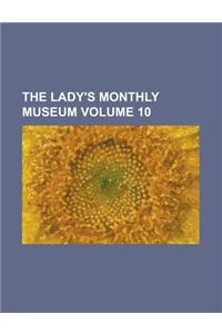The Lady's Monthly Museum Volume 10