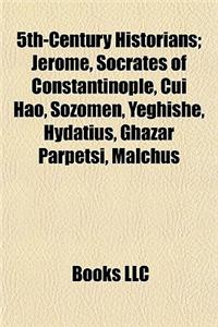 5th-Century Historians; Jerome, Socrates of Constantinople, Cui Hao, Sozomen, Yeghishe, Hydatius, Ghazar Parpetsi, Malchus