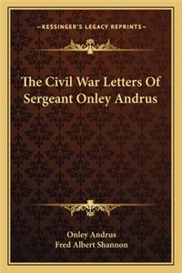 The Civil War Letters of Sergeant Onley Andrus