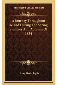 A Journey Throughout Ireland During the Spring, Summer and Autumn of 1834