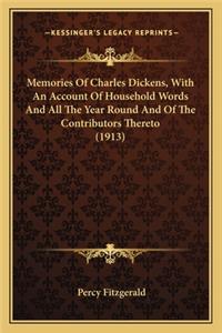 Memories of Charles Dickens, with an Account of Household Womemories of Charles Dickens, with an Account of Household Words and All the Year Round and of the Contributors Thereto (Rds and All the Year Round and of the Contributors Thereto (1913)