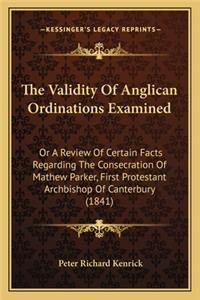 The Validity Of Anglican Ordinations Examined