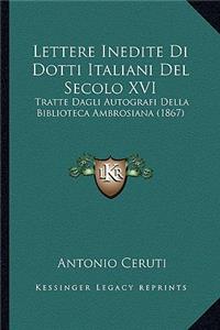 Lettere Inedite Di Dotti Italiani Del Secolo XVI