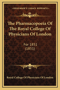 The Pharmacopoeia Of The Royal College Of Physicians Of London: For 1851 (1851)