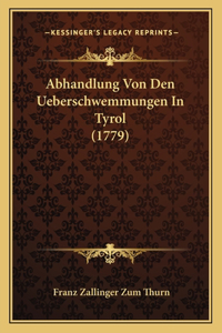 Abhandlung Von Den Ueberschwemmungen In Tyrol (1779)