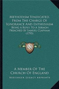 Methodism Vindicated, From The Charge Of Ignorance And Enthusiasm