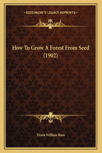 How To Grow A Forest From Seed (1902)