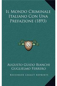 Il Mondo Criminale Italiano Con Una Prefazione (1893)