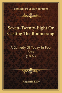 Seven-Twenty-Eight Or Casting The Boomerang