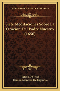 Siete Meditaciones Sobre La Oracion Del Padre Nuestro (1656)