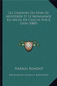 Les Graveurs Du Nom De Mouterde Et Le Monnayage Du Metal De Cloche Pur A Lyon (1880)