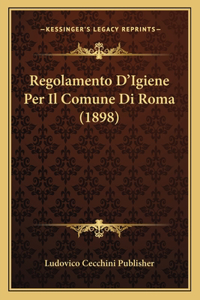 Regolamento D'Igiene Per Il Comune Di Roma (1898)