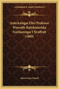 Anteckningar Efter Professor Winroths Rattshistoriska Forelasningar I Straffratt (1889)