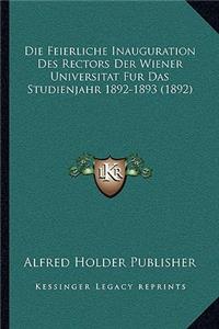 Die Feierliche Inauguration Des Rectors Der Wiener Universitat Fur Das Studienjahr 1892-1893 (1892)