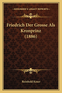 Friedrich Der Grosse Als Kronprinz (1886)
