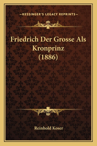Friedrich Der Grosse Als Kronprinz (1886)