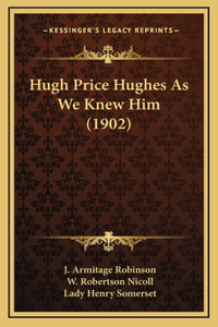 Hugh Price Hughes As We Knew Him (1902)