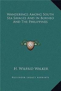 Wanderings Among South Sea Savages And In Borneo And The Philippines