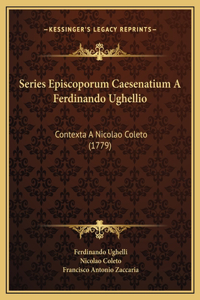 Series Episcoporum Caesenatium A Ferdinando Ughellio
