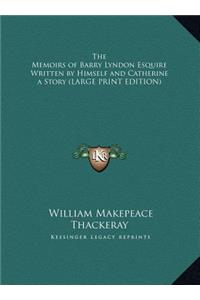 The Memoirs of Barry Lyndon Esquire Written by Himself and Catherine a Story