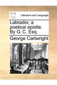 Labrador, a Poetical Epistle. by G. C. Esq.