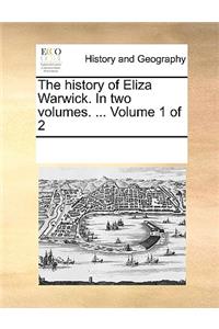 The History of Eliza Warwick. in Two Volumes. ... Volume 1 of 2