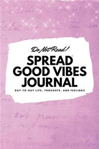 Do Not Read! Spread Good Vibes Journal (6x9 Softcover Lined Journal / Notebook)