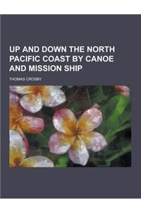 Up and Down the North Pacific Coast by Canoe and Mission Ship
