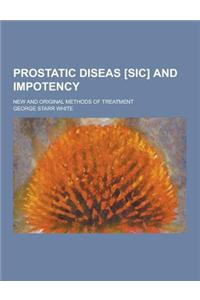Prostatic Diseas [Sic] and Impotency; New and Original Methods of Treatment