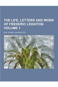 The Life, Letters and Work of Frederic Leighton Volume 1