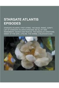 Stargate Atlantis Episodes: Stargate Atlantis, First Strike, the Siege, Rising, Adrift, List of Stargate Atlantis Episodes, Be All My Sins Remembe