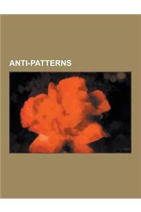 Anti-Patterns: Obfuscated Code, DLL Hell, Spaghetti Code, Garbage In, Garbage Out, Not Invented Here, Cargo Cult Programming, Feature