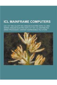 ICL Mainframe Computers: Leo, Ict 1900, Elliott 803, English Electric Kdf8, ICL 2900 Series, English Electric Kdf9, Ict 1301, ICL Distributed A