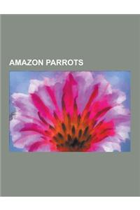 Amazon Parrots: Amazon Parrot, Black-Billed Amazon, Blue-Cheeked Amazon, Blue-Fronted Amazon, Cuban Amazon, Hispaniolan Amazon, Imperi