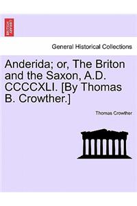 Anderida; Or, the Briton and the Saxon, A.D. CCCCXLI. [By Thomas B. Crowther.]